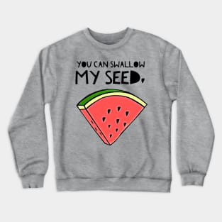 Swallow My Seed Crewneck Sweatshirt